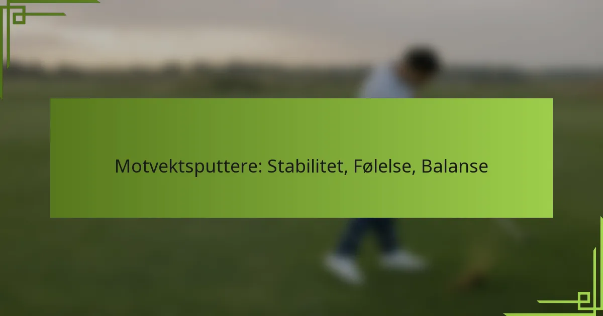 Motvektsputtere: Stabilitet, Følelse, Balanse