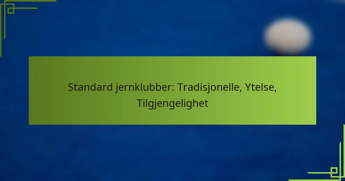 Standard jernklubber: Tradisjonelle, Ytelse, Tilgjengelighet