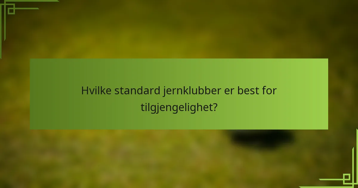 Hvilke standard jernklubber er best for tilgjengelighet?